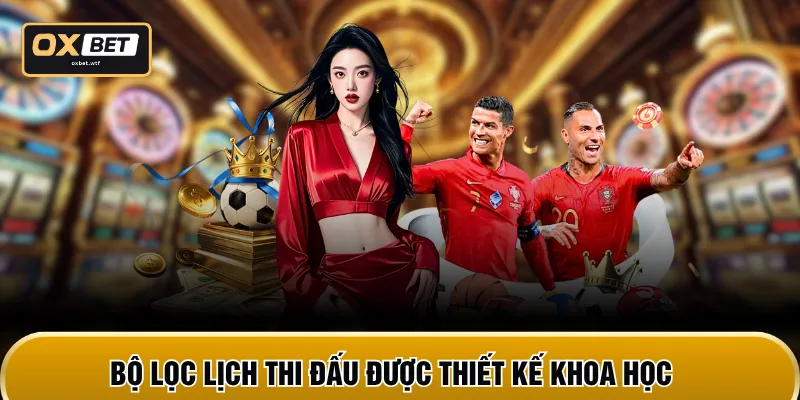 Bộ lọc lịch thi đấu được thiết kế khoa học