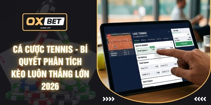 Cá Cược Tennis - Bí Quyết Phân Tích Kèo Luôn Thắng Lớn 2026