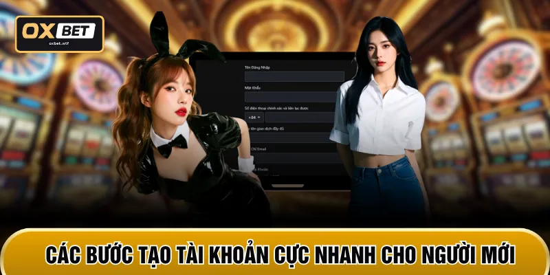Các bước tạo tài khoản cực nhanh cho người mới