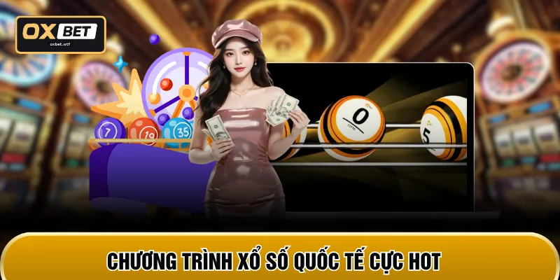 Chương trình xổ số quốc tế cực hot