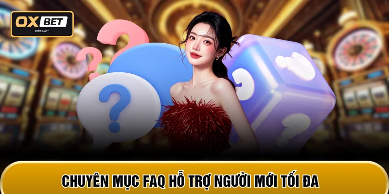 Chuyên mục FAQ hỗ trợ người mới tối đa