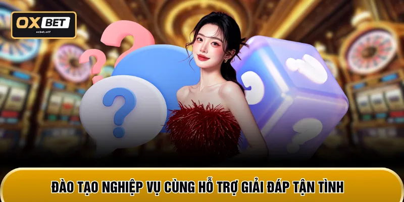 Đào tạo nghiệp vụ cùng hỗ trợ giải đáp tận tình