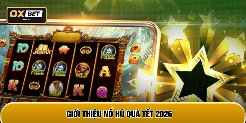 Giới thiệu Nổ hũ quà Tết 2026