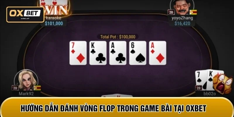 Hướng dẫn đánh vòng flop trong game bài tại OXBET