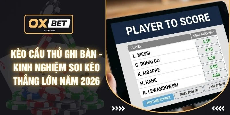 Kèo Cầu Thủ Ghi Bàn - Kinh Nghiệm Soi Kèo Thắng Lớn Năm 2026