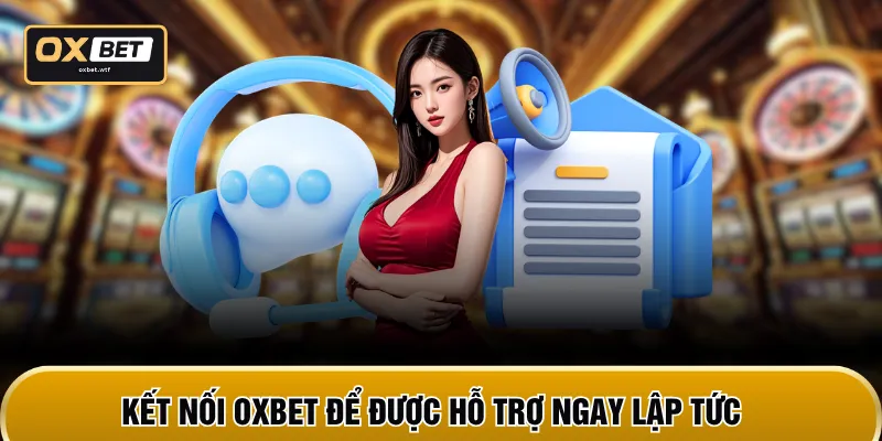 Kết nối OXBET để được hỗ trợ ngay lập tức