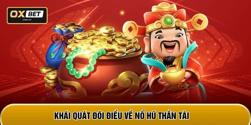 Khái quát đôi điều về Nổ hũ Thần Tài
