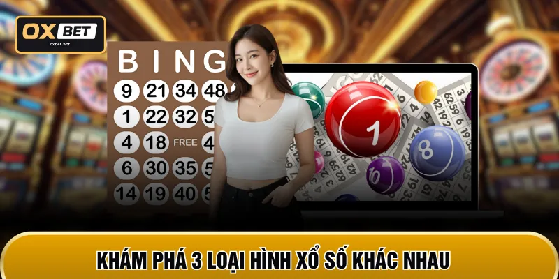 Khám phá 3 loại hình xổ số khác nhau