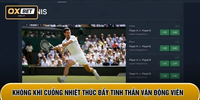 Không khí cuồng nhiệt thúc đẩy tinh thần vận động viên