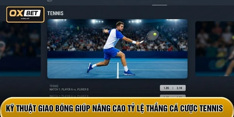 Kỹ thuật giao bóng giúp nâng cao tỷ lệ thắng cá cược Tennis