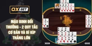 Mậu Binh Đổi Thưởng - 2 Quy Tắc Cơ Bản Và Bí Kíp Thắng Lớn