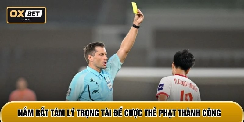 Nắm bắt tâm lý trọng tài để cược thẻ phạt thành công