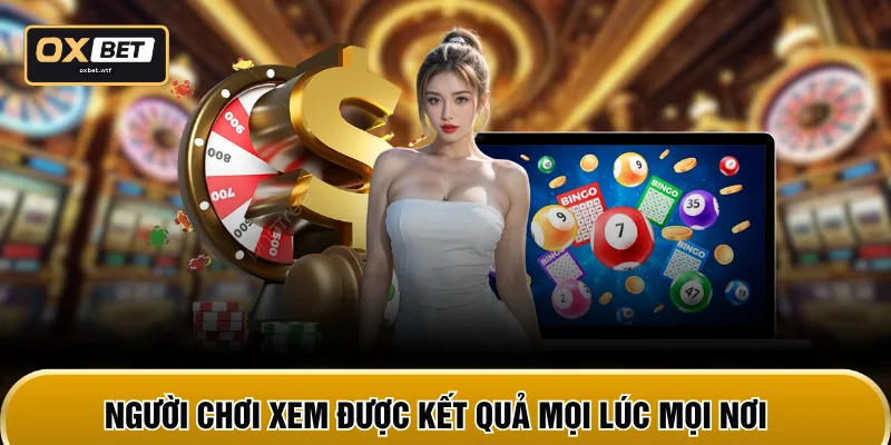 Người chơi xem được kết quả mọi lúc mọi nơi