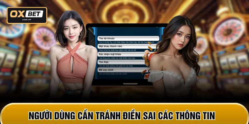 Người dùng cần tránh điền sai các thông tin 