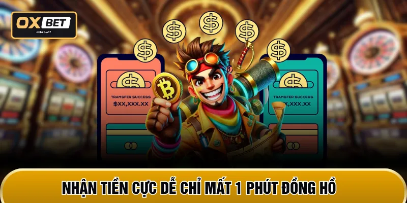 Nhận tiền cực dễ chỉ mất 1 phút đồng hồ