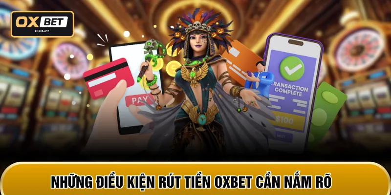 Những điều kiện rút tiền OXBET cần nắm rõ