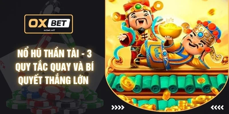 Nổ Hũ Thần Tài - 3 Quy Tắc Quay Và Bí Quyết Thắng Lớn