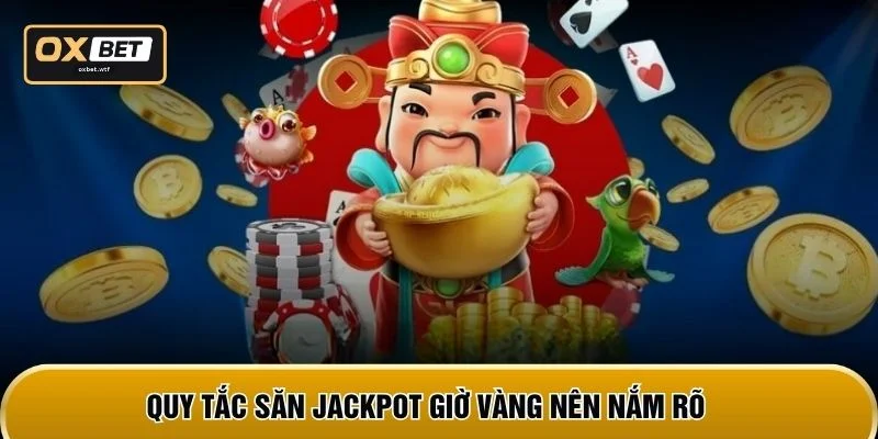 Quy tắc săn Jackpot giờ vàng nên nắm rõ