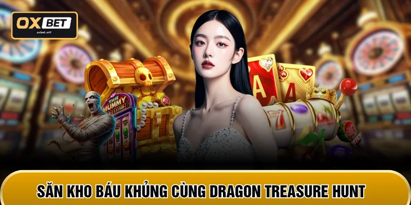 Săn kho báu khủng cùng Dragon Treasure Hunt