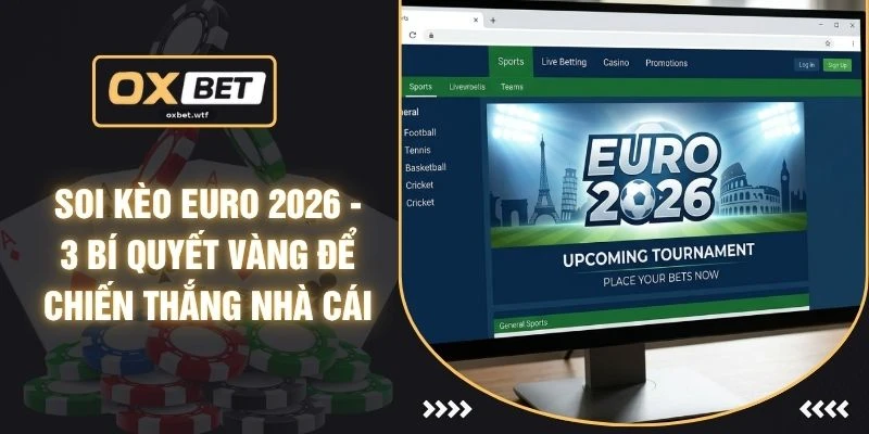 Soi Kèo Euro 2026 - 3 Bí Quyết Vàng Để Chiến Thắng Nhà Cái