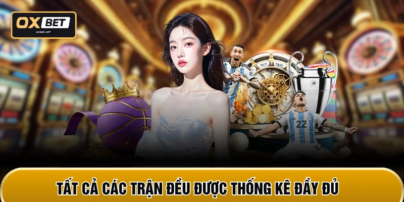 Tất cả các trận đều được thống kê đầy đủ