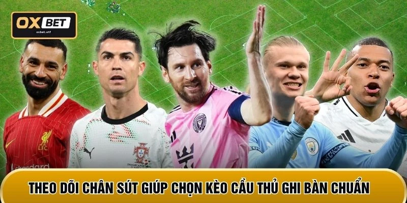 Theo dõi chân sút giúp chọn kèo cầu thủ ghi bàn chuẩn