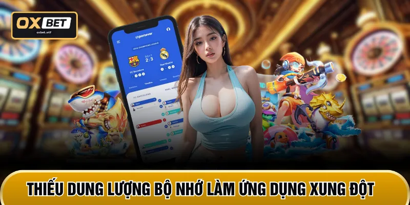 Thiếu dung lượng bộ nhớ làm ứng dụng xung đột