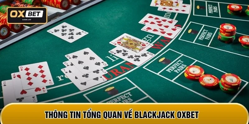 Thông tin tổng quan về Blackjack OXBET