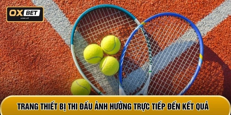 Trang thiết bị thi đấu ảnh hưởng trực tiếp đến kết quả